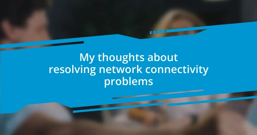 My thoughts about resolving network connectivity problems