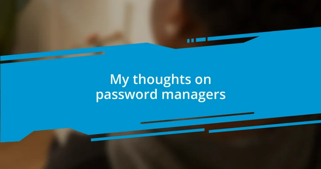 My thoughts on password managers