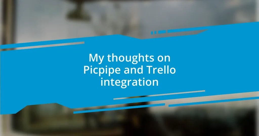 My thoughts on Picpipe and Trello integration