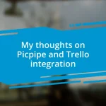 My thoughts on Picpipe and Trello integration