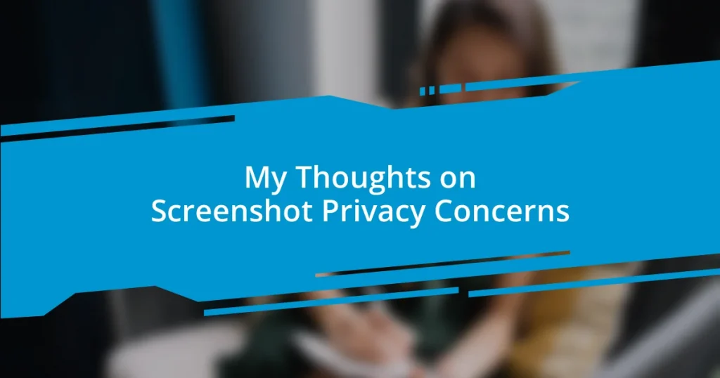 My Thoughts on Screenshot Privacy Concerns