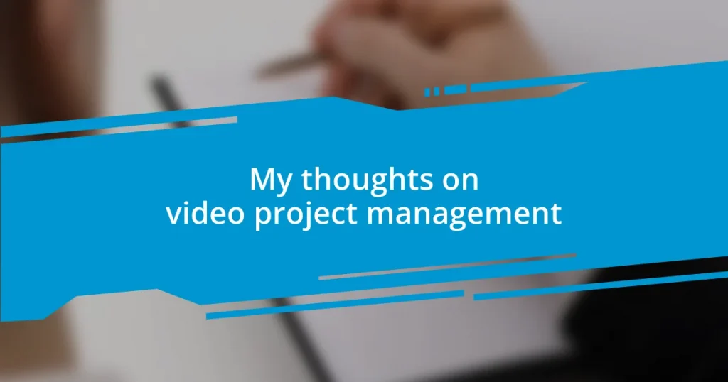 My thoughts on video project management