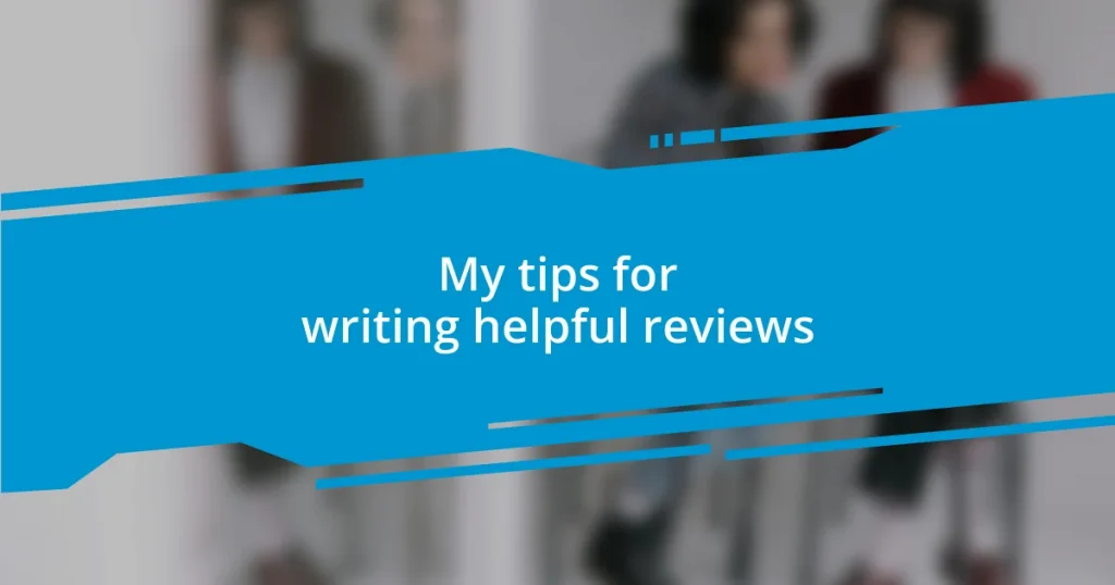 My tips for writing helpful reviews