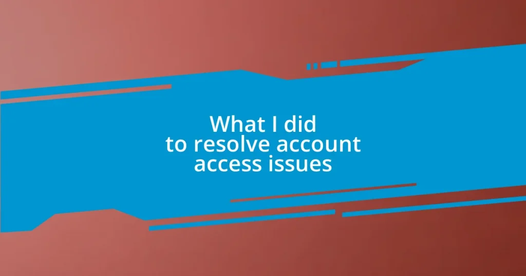 What I did to resolve account access issues