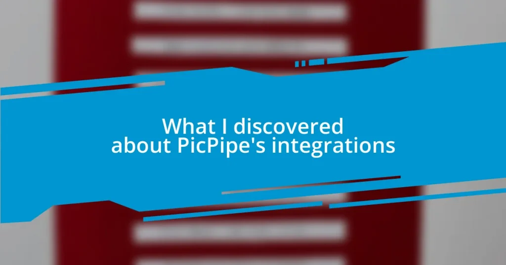 What I discovered about PicPipe’s integrations