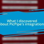 What I discovered about PicPipe’s integrations