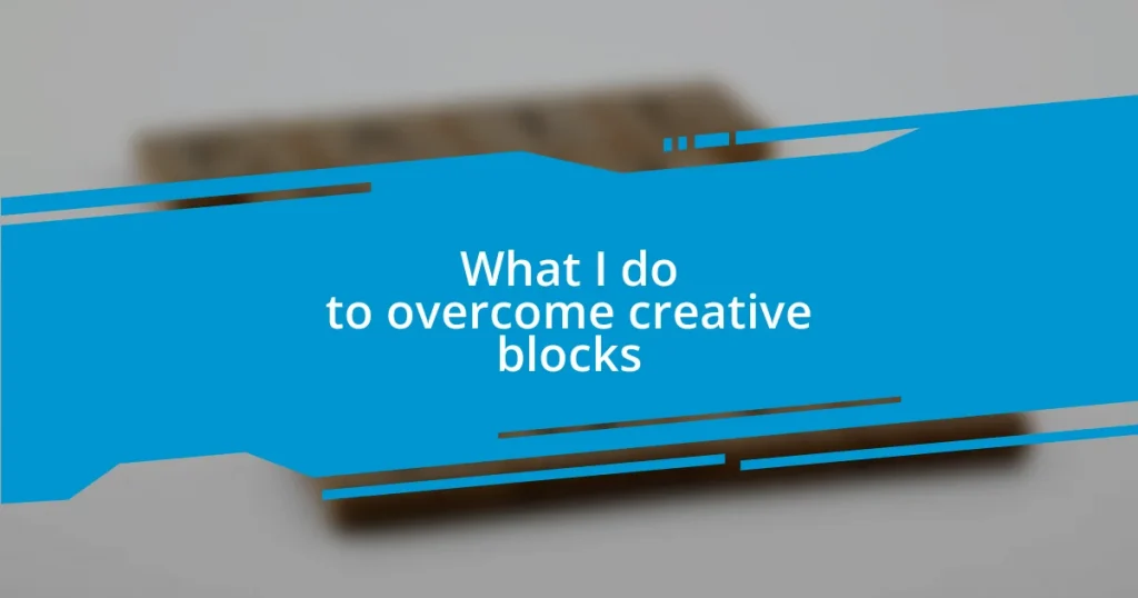 What I do to overcome creative blocks