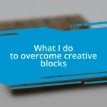 What I do to overcome creative blocks