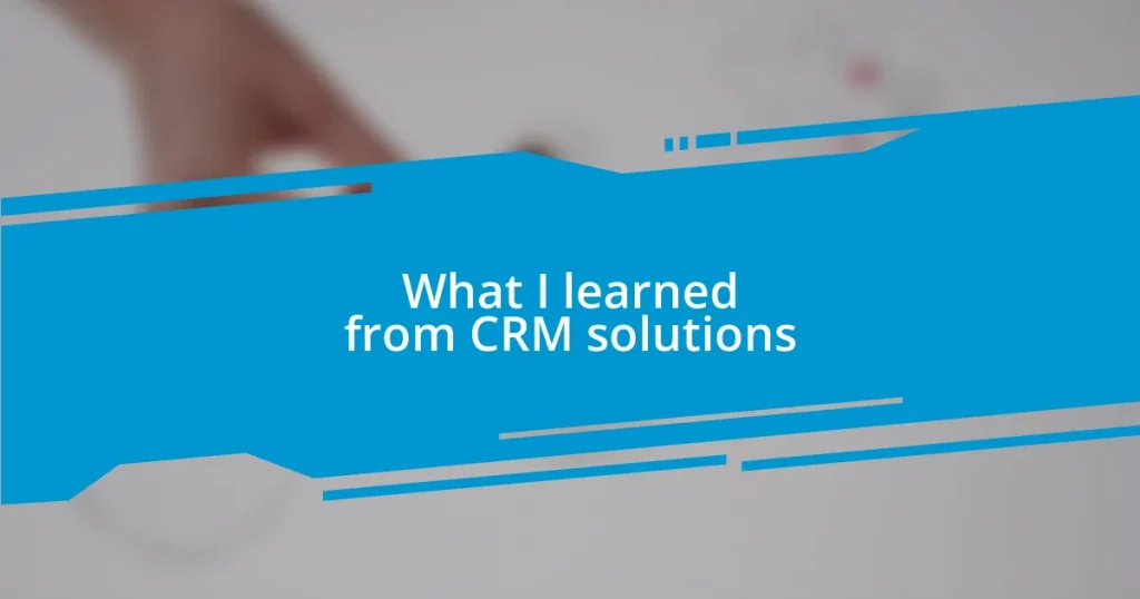 What I learned from CRM solutions