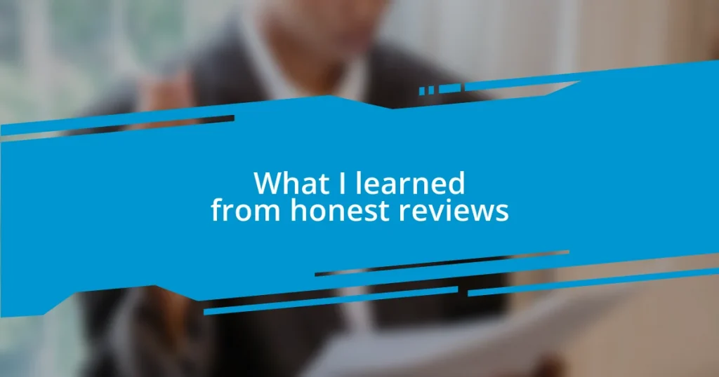 What I learned from honest reviews