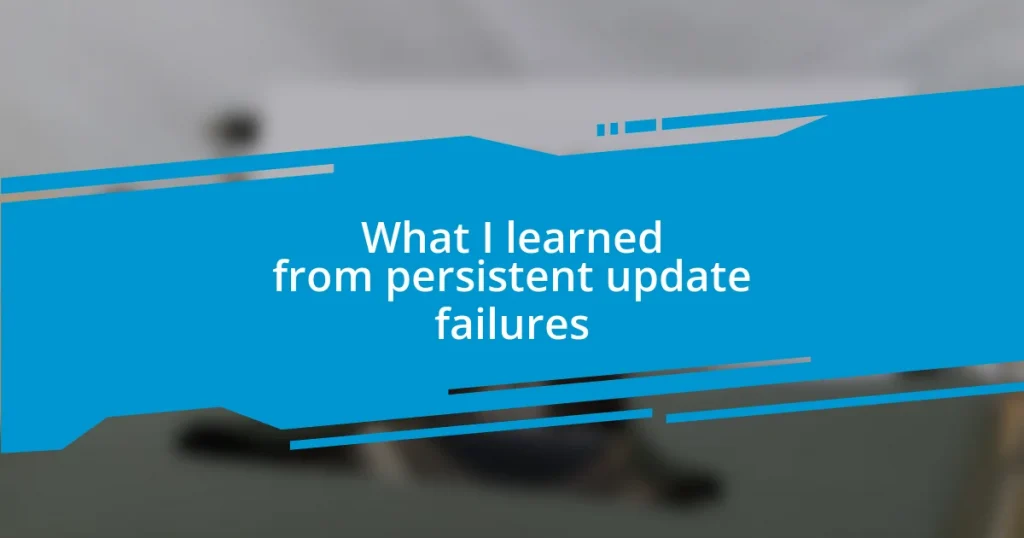 What I learned from persistent update failures