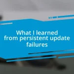 What I learned from persistent update failures