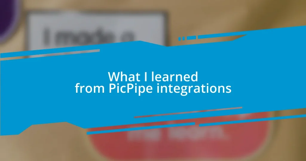 What I learned from PicPipe integrations