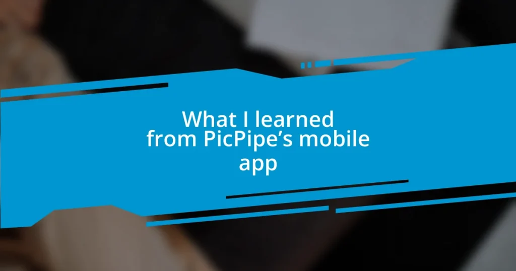 What I learned from PicPipe’s mobile app