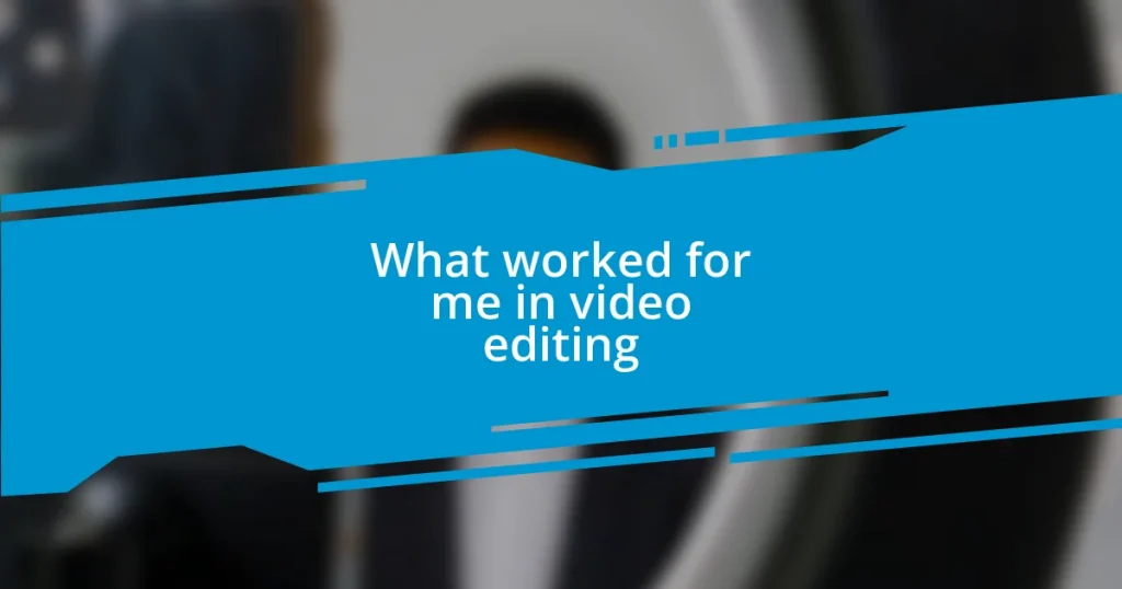 What worked for me in video editing