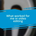 What worked for me in video editing