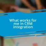 What works for me in CRM integration