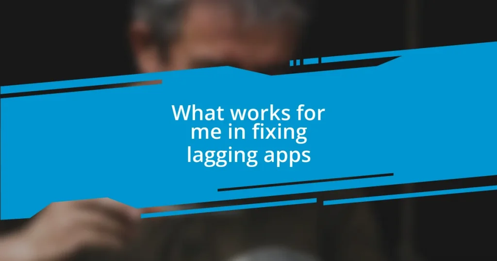 What works for me in fixing lagging apps