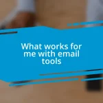 What works for me with email tools