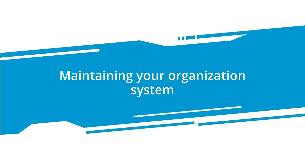 Maintaining your organization system