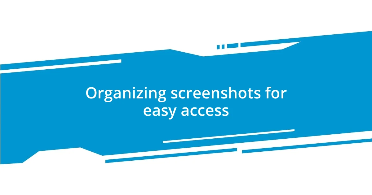 Organizing screenshots for easy access