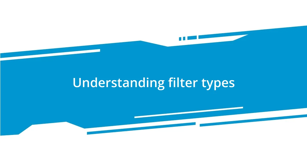 Understanding filter types