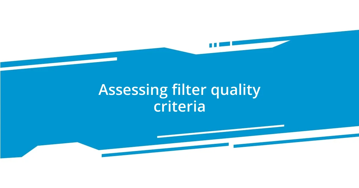 Assessing filter quality criteria