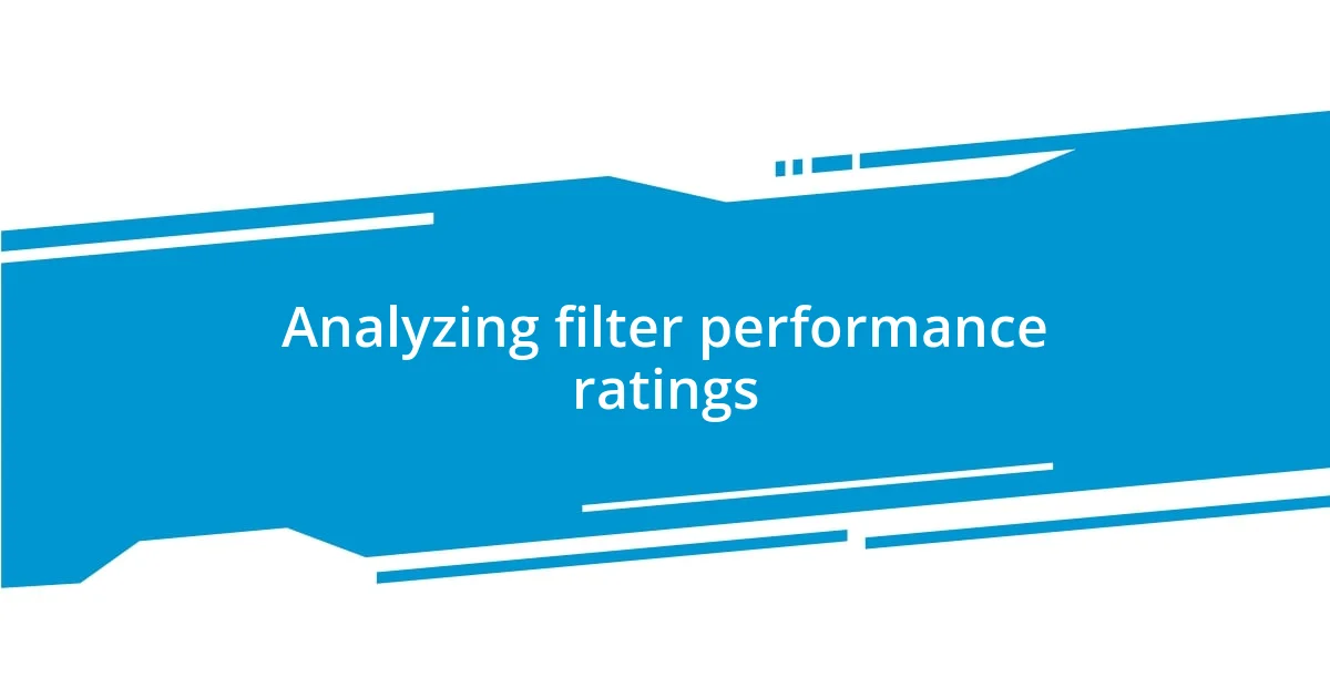 Analyzing filter performance ratings