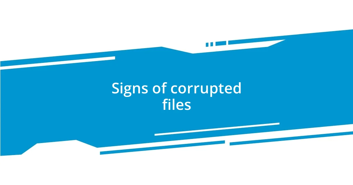 Signs of corrupted files