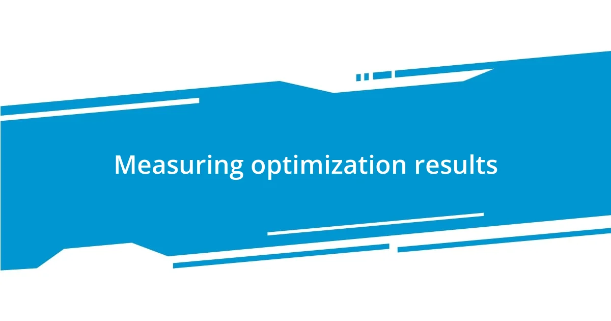 Measuring optimization results