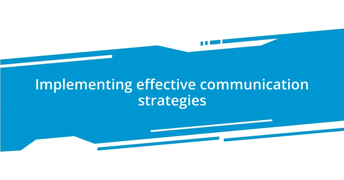 Implementing effective communication strategies