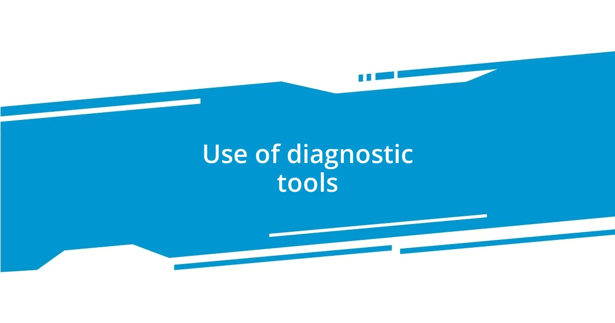 Use of diagnostic tools