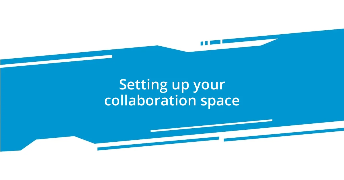 Setting up your collaboration space