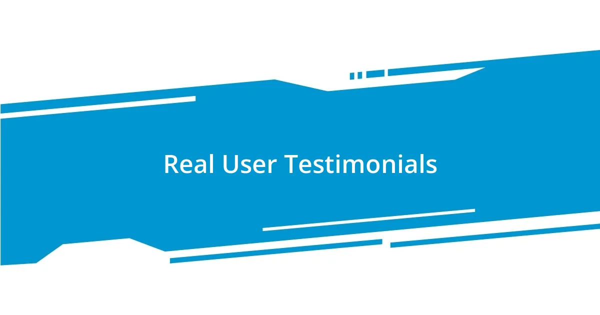 Real User Testimonials