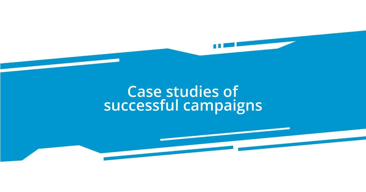 Case studies of successful campaigns