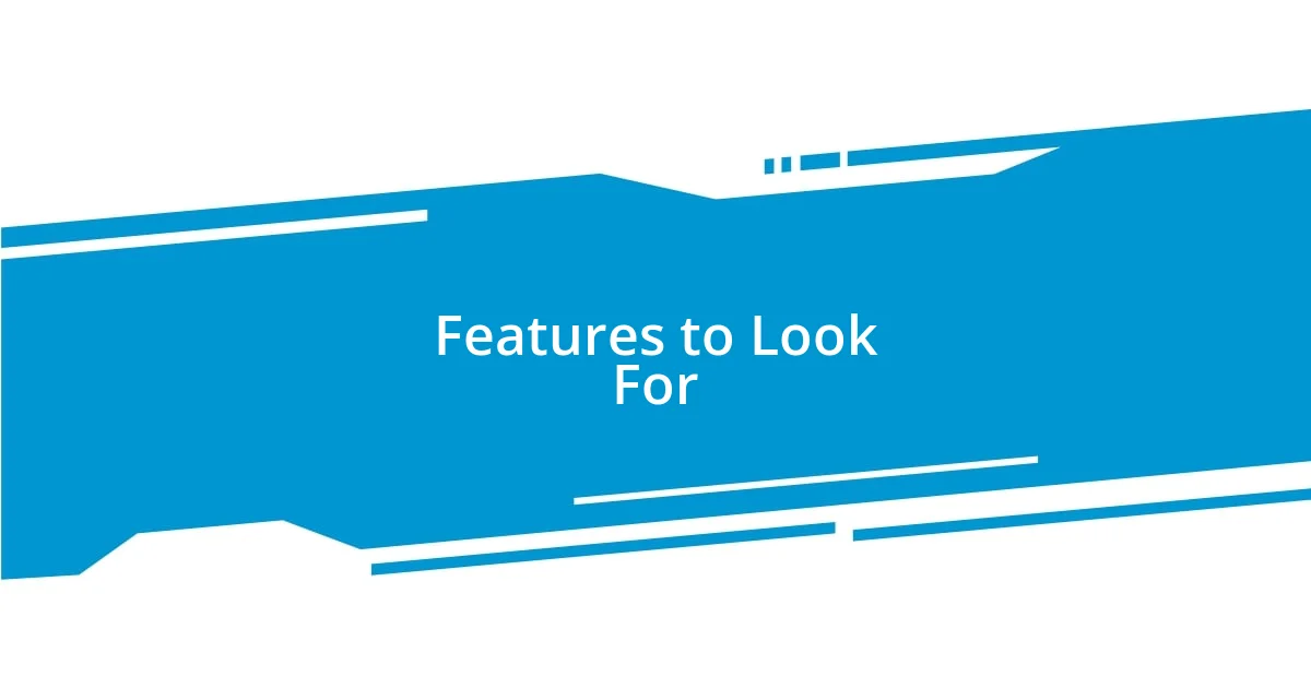 Features to Look For