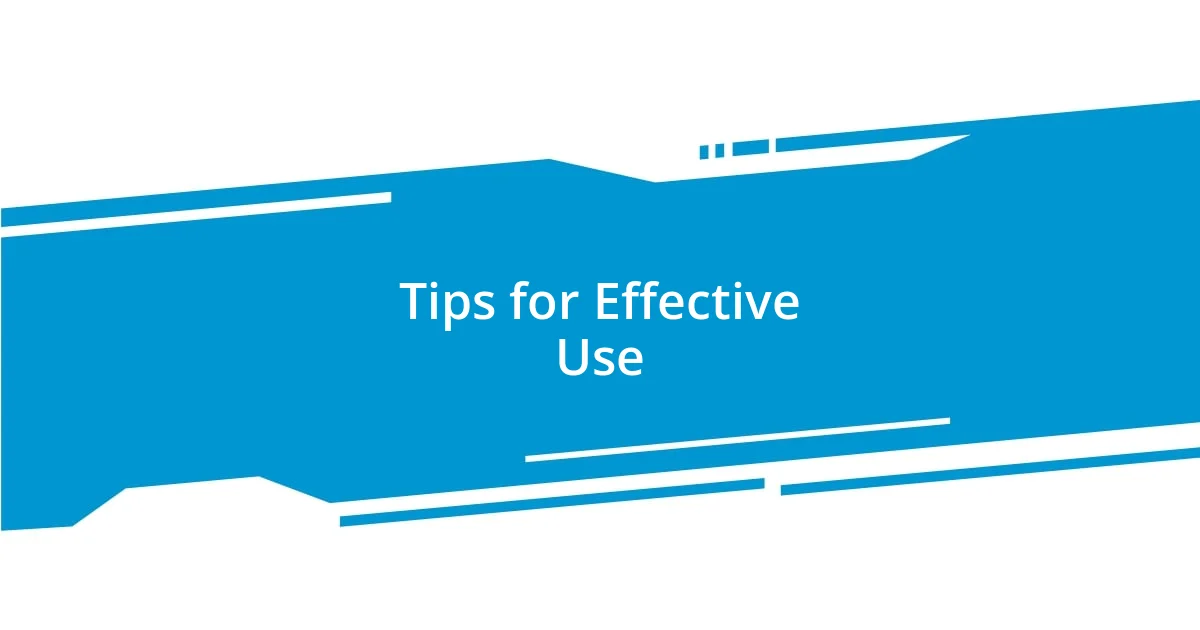 Tips for Effective Use