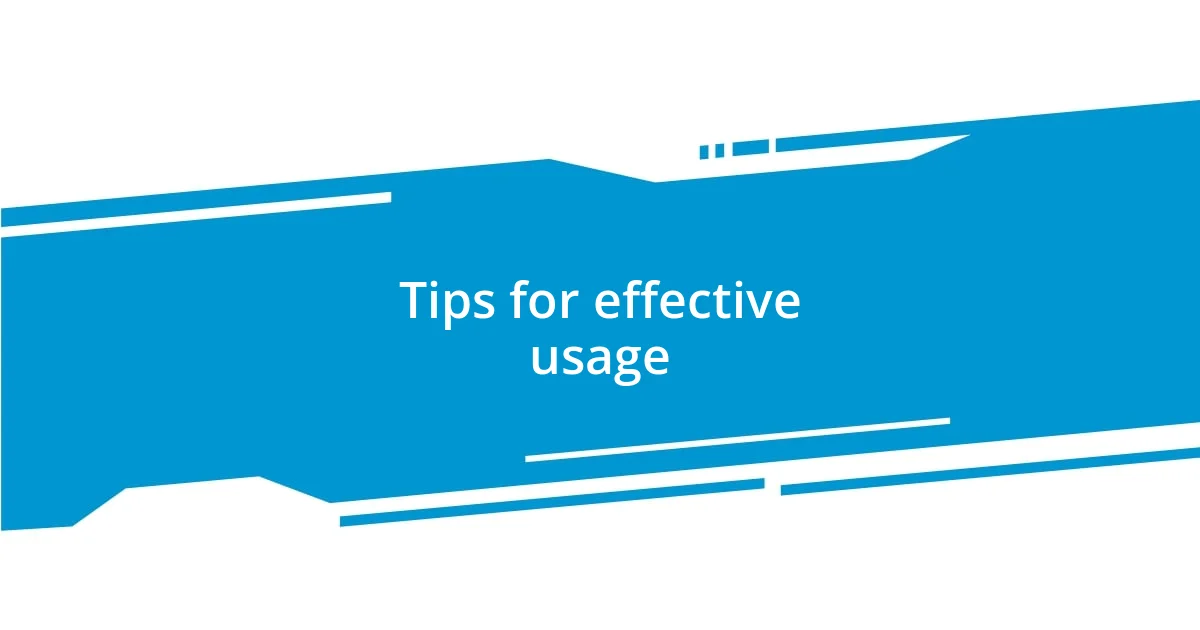 Tips for effective usage