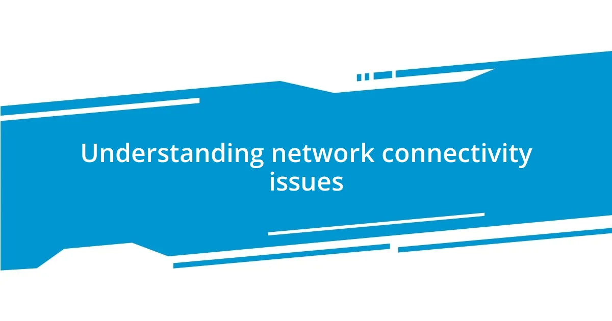 Understanding network connectivity issues