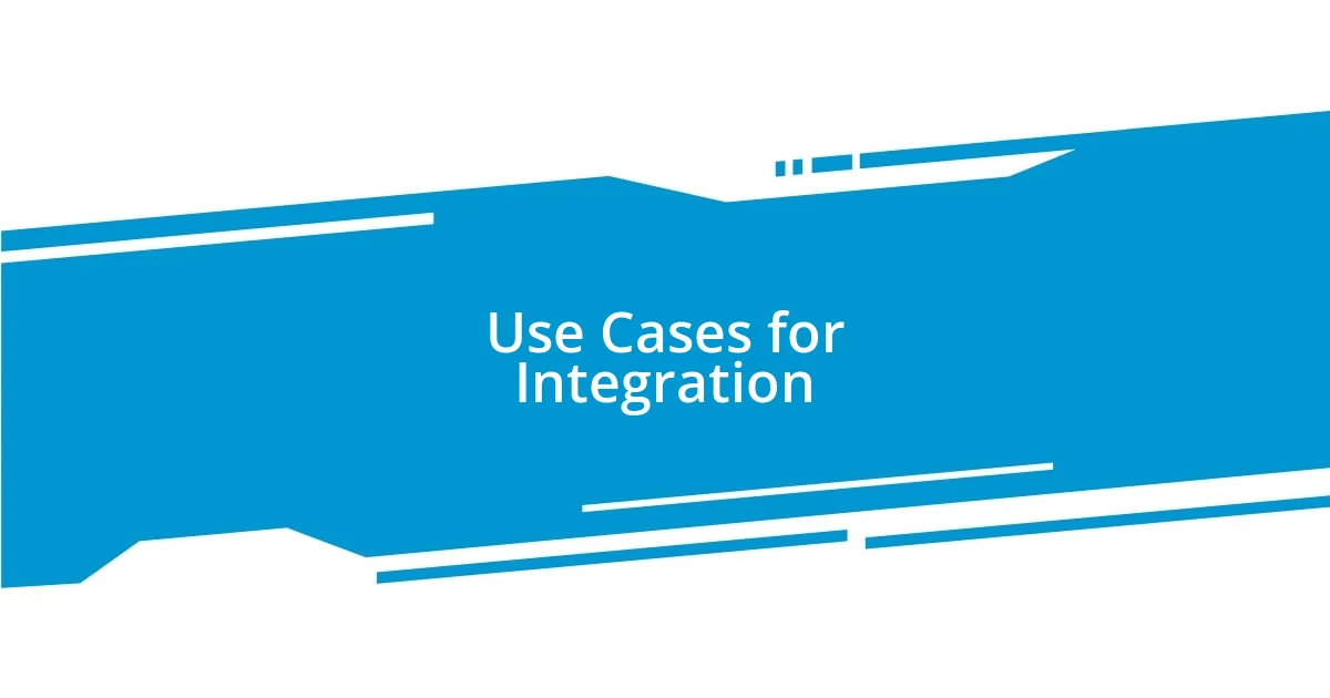 Use Cases for Integration