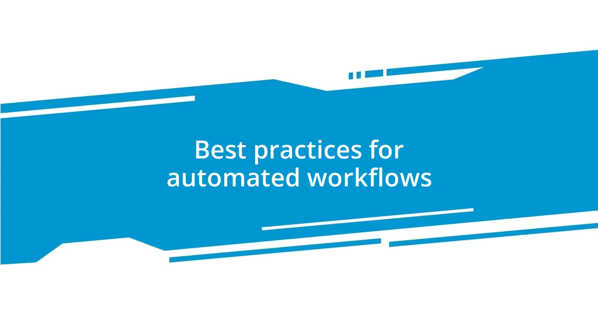 Best practices for automated workflows